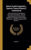 Sancti Aurelii Augustini, ... Operum Tomus Primus [-undecimus]
