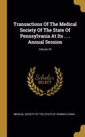 Transactions Of The Medical Society Of The State Of Pennsylvania At Its . . . Annual Session; Volume 43