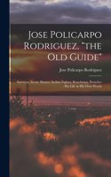 Jose Policarpo Rodriguez, the Old Guide