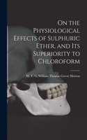 On the Physiological Effects of Sulphuric Ether, and Its Superiority to Chloroform