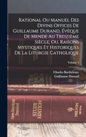 Rational Ou Manuel Des Divins Offices De Guillaume Durand, Évêque De Mende Au Treizième Siècle, Ou, Raisons Mystiques Et Historiques De La Liturgie Catholique; Volume 4