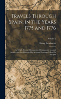 Travels Through Spain, in the Years 1775 and 1776: In Which Several Monuments of Roman and Moorish Architecture Are Illustrated by Accurate Drawings Taken On the Spot; Volume 2