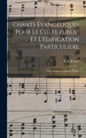 Chants Évangéliques Pour Le Culte Public Et L'édification Particulière