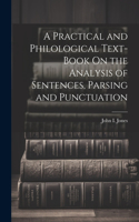 Practical and Philological Text-Book On the Analysis of Sentences, Parsing and Punctuation