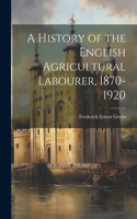 History of the English Agricultural Labourer, 1870-1920