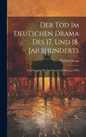 Der Tod Im Deutschen Drama Des 17. Und 18. Jahrhunderts: (Von Gryphius Bis Zum Sturm Und Drang), 9 Heft