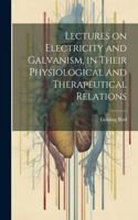Lectures on Electricity and Galvanism, in Their Physiological and Therapeutical Relations