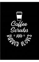 Coffee Scrubs and Rubber Gloves