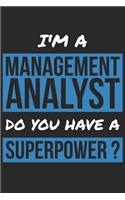 Management Analyst Notebook - I'm A Management Analyst Do You Have A Superpower? - Funny Gift for Management Analyst Journal