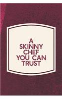 A Skinny Chef You Can Trust: Funny Sayings on the cover Journal 104 Lined Pages for Writing and Drawing, Everyday Humorous, 365 days to more Humor & Happiness Year Long Journal 