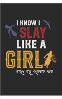 I Know I Slay Like a Girl Try to Keep Up: Dragon Queen Warrior Pun Gift for Strong Women (6 x 9 Notebook Journal)
