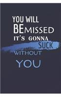 You Will be Missed It's Gonna Suck Without You: Lined Journal Softcover, Boss Goodbye Gift, Promotion Gift Ideas Perfect as a retirement /leaving gift ( Coworker Appreciation Gift Better than a ca