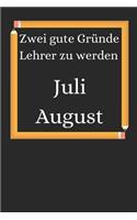 Zwei gute Gründe Lehrer zu werden. Juli August