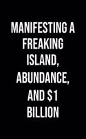 Manifesting A Freaking Island Abundance And 1 Billion: A soft cover blank lined journal to jot down ideas, memories, goals, and anything else that comes to mind.