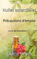 Huiles essentielles - Précautions d'emploi - Livre de formation 1