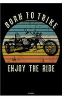 Born to Trike Enjoy the Ride Notebook