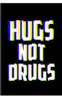 Hugs Not Drugs: Anti Drugs Quotes Journal For Drug Free Society, Alcoholism Awareness, Alcohol Addicted & Prevention Program Fans - 6x9 - 100 Blank Graph Paper Page