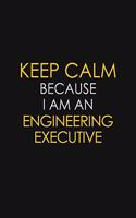 Keep Calm Because I am An Engineering Executive