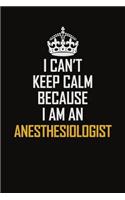 I Can't Keep Calm Because I Am An Anesthesiologist
