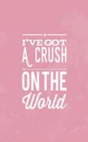 I've Got A Crush On The World