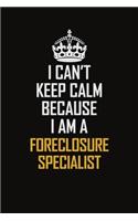 I Can't Keep Calm Because I Am A Foreclosure Specialist