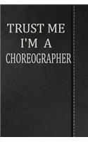 Trust Me I'm a Choreographer: Blood Sugar Diet Diary Journal Notebook 120 Pages 6x9