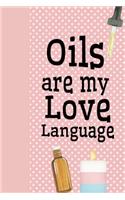 Oils Are My Love Language: Ultimate Essential Oil Recipe Notebook: This Is a 6x9 91 Pages of Prompted Fill in Aromatherapy Information. Makes a Great Aromatherapy, Essential O