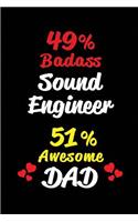 49% Badass Sound Engineer 51% Awesome Dad: Blank Lined 6x9 Keepsake Journal/Notebooks for Fathers Day Birthday, Anniversary, Christmas, Thanksgiving, Holiday or Any Occasional Gifts for Dads 