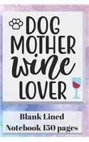 Dog Mother Wine Lover Blank Lined Notebook 150 Pages: 6 X 9 Classic Soft Cover Diary Log Book Ruled for Writing Sketching Planning Documenting (Cqs.0090)