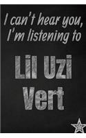 I can't hear you, I'm listening to Lil Uzi Vert creative writing lined journal: Promoting band fandom and music creativity through journaling...one day at a time