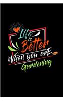 Life Is Better When You Are Gardening: A 6x9 Inch Matte Softcover Paperback Dot Grid Notebook Journal With 120 Blank Dotted Pages