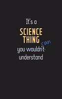It's a Science Thing You Can Understand: Wholesome Science Teacher Notebook / Journal - College Ruled / Lined - for Motivational Science Teacher with a Positive Attitude