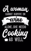 A Woman Cannot Survive On Wine Alone She Needs Cooking As Well: 100 page Blank lined 6x 9 novelty Journal for women to jot down their ideas and notes