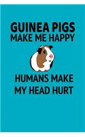 Guinea Pigs Make Me Happy Humans Make My Head Hurt: A Fun Composition Notebook for Guinea Pig Lovers