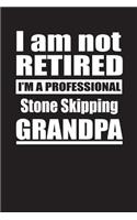 I Am Not Retired I'm A Professional Stone Skipping Grandpa: Blank Lined Notebook Journal