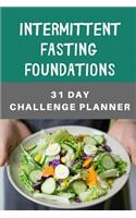 Intermittent Fasting Foundations 31 Day Challenge Planner: The Ultimate Intermittent Fasting 101 Journal. Makes a Great Essential for Proven Weight Loss Results: Combined With The Ketogenic Diet for Fast Eff