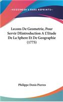 Lecons De Geometrie, Pour Servir DIintroduction A L'Etude De La Sphere Et De Geographie (1775)