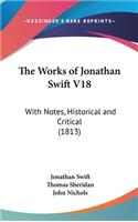 The Works of Jonathan Swift V18: With Notes, Historical and Critical (1813)