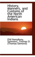 History, Manners, and Customs of the North American Indians