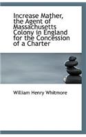 Increase Mather, the Agent of Massachusetts Colony in England for the Concession of a Charter: (English)
