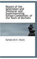 Report of the Selectmen and Treasurer and Superintending School Committee, of the Town of Durham