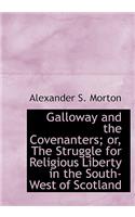 Galloway and the Covenanters; Or, the Struggle for Religious Liberty in the South-West of Scotland