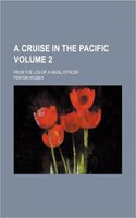 A Cruise in the Pacific Volume 2; From the Log of a Naval Officer
