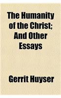 The Humanity of the Christ; And Other Essays