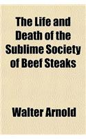 The Life and Death of the Sublime Society of Beef Steaks