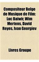 Compositeur Belge de Musique de Film: Luc Baiwir, Wim Mertens, David Reyes, Ivan Georgiev(French)