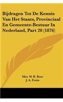 Bijdragen Tot De Kennis Van Het Staats, Provinciaal En Gemeente-Bestuur In Nederland, Part 20 (1876)