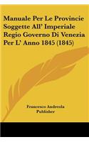 Manuale Per Le Provincie Soggette All' Imperiale Regio Governo Di Venezia Per L' Anno 1845 (1845): (Italian)
