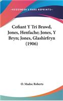 Cofiant y Tri Brawd, Jones, Henfache; Jones, y Bryn; Jones, Glashirfryn (1906)
