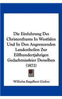 Die Einfuhrung Des Christenthums In Westfalen Und In Den Angrenzenden Landestheilen Zur Eilfhundertjahrigen Gedachtnissfeier Derselben (1872)